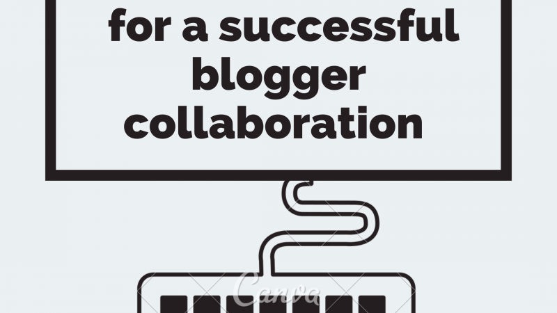 5 Tips for a Successful Blogger Collaboration