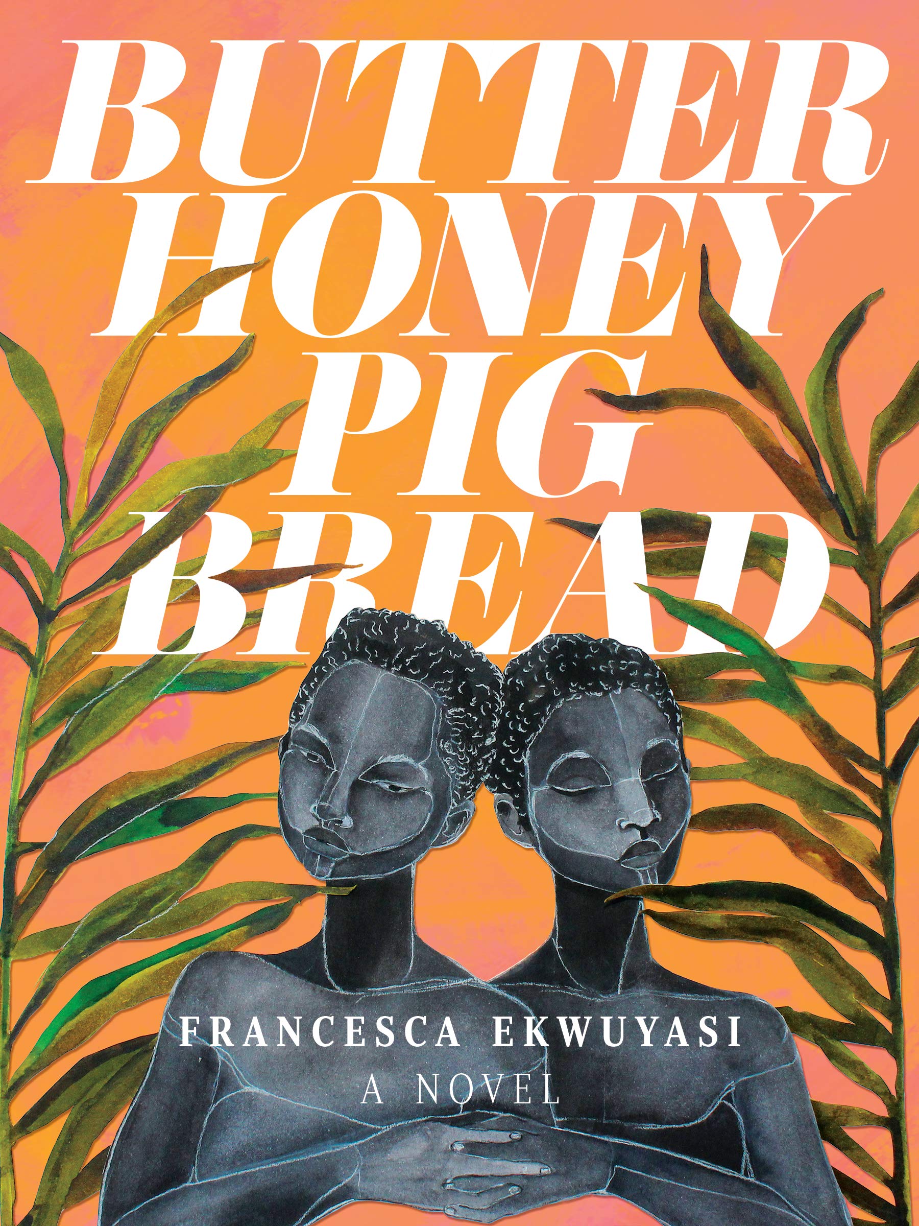 Food, silence and betrayal in Butter Honey Pig Bread by Francesca Ekwuyasi. A Review